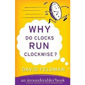 Why Do Clocks Run Clockwise?, Paperback - David Feldman imagine