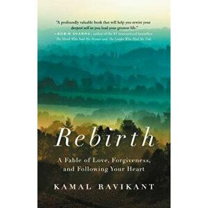 Rebirth: A Fable of Love, Forgiveness, and Following Your Heart, Paperback - Kamal Ravikant imagine
