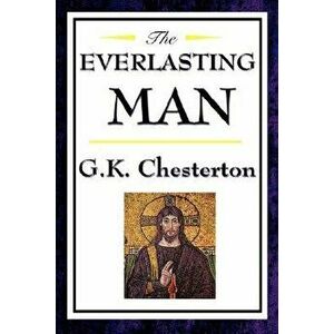 The Everlasting Man, Hardcover - G. K. Chesterton imagine