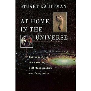 At Home in the Universe: The Search for the Laws of Self-Organization and Complexity, Paperback - Stuart A. Kauffman imagine