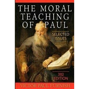 The Moral Teaching of Paul: Selected Issues, 3rd Edition, Paperback - Victor Paul Furnish imagine