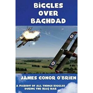 Biggles Over Baghdad, Paperback - James Conor O'Brien imagine