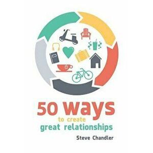 50 Ways to Create Great Relationships, Paperback - Steve Chandler imagine