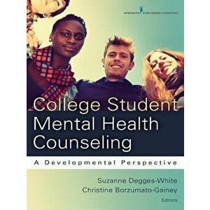 College Student Mental Health Counseling: A Developmental Approach, Paperback - Suzanne Degges-White imagine