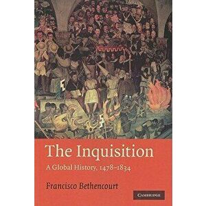 The Inquisition: A Global History 1478-1834, Paperback - Francisco Bethencourt imagine