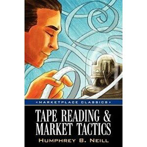 Tape Reading & Market Tactics, Paperback - Humphrey B. Neill imagine
