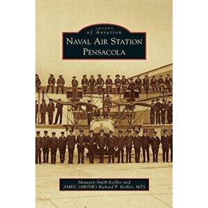 Naval Air Station Pensacola, Hardcover - Maureen Smith Keillor imagine
