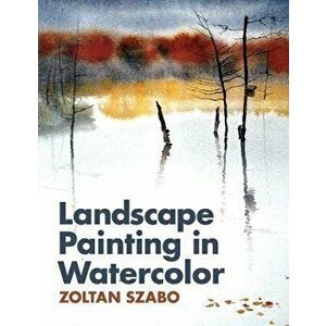 Landscape Painting in Watercolor, Paperback - Zoltan Szabo imagine