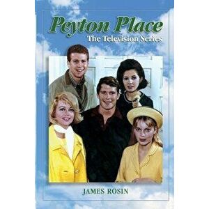 Peyton Place: The Television Series (Revised Edition), Paperback - James Rosin imagine