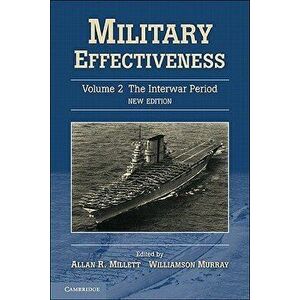 Military Effectiveness, Volume 2: The Interwar Period, Paperback - Allan R. Millett imagine