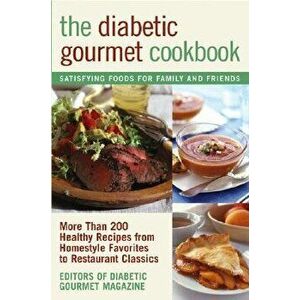 The Diabetic Gourmet Cookbook: More Than 200 Healthy Recipes from Homestyle Favorites to Restaurant Classics, Paperback - Editors of the Diabetic Gour imagine