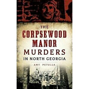 The Corpsewood Manor Murders in North Georgia, Hardcover - Amy Petulla imagine
