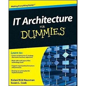 IT Architecture for Dummies, Paperback - Kalani Kirk Hausman imagine
