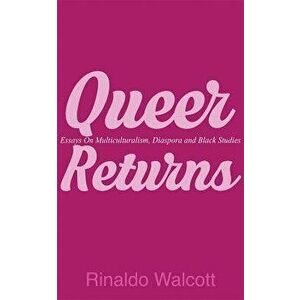 Queer Returns: Essays on Multiculturalism, Diaspora, and Black Studies, Paperback - Rinaldo Walcott imagine
