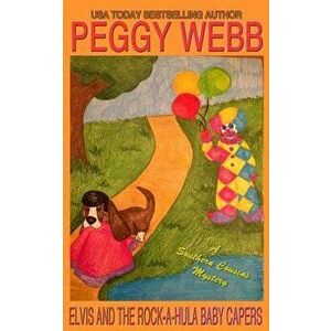 Elvis and the Rock-A-Hula Baby Capers: (a Southern Cousins Mystery, Plus Bonus Soup Recipes), Paperback - Peggy Webb imagine