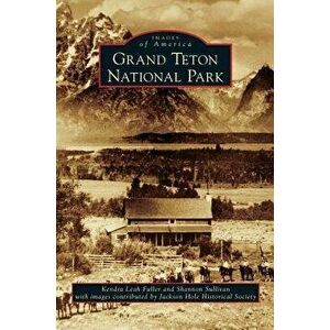 Grand Teton National Park, Hardcover - Kendra Leah Fuller imagine