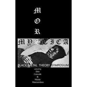 Mors Mystica: Black Metal Theory Symposium, Paperback - Edia Connole imagine
