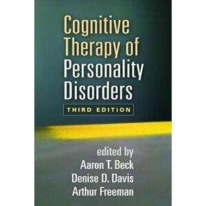 Cognitive Therapy of Personality Disorders, Third Edition, Paperback - Aaron T. Beck imagine