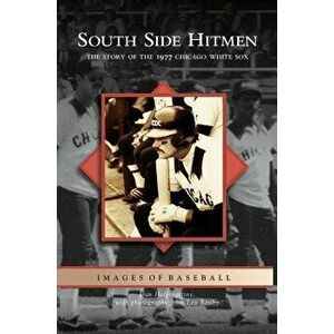 South Side Hitmen: The Story of the 1977 Chicago White Sox, Hardcover - Daniel Helpingstine imagine