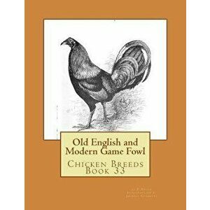 Old English and Modern Game Fowl: Chicken Breeds Book 33, Paperback - P. Proud imagine