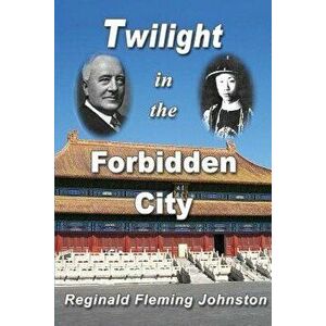 Twilight in the Forbidden City (Illustrated and Revised 4th Edition): Includes Bonus Previously Unpublished Chapter, Paperback - Reginald Fleming John imagine