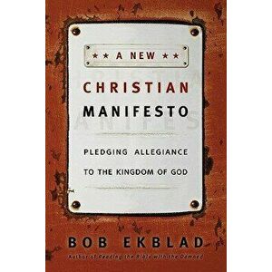 A New Christian Manifesto: Pledging Allegiance to the Kingdom of God, Paperback - Bob Ekblad imagine