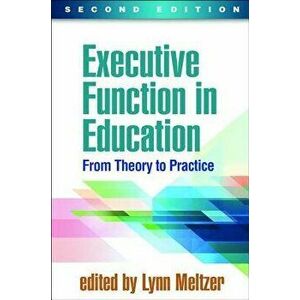 Executive Function in Education, Second Edition: From Theory to Practice, Paperback - Lynn Meltzer imagine