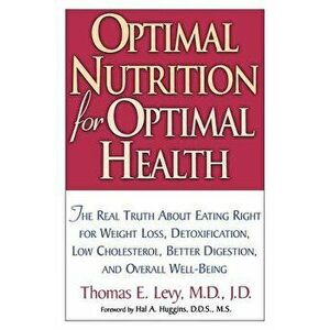 Optimal Nutrition for Optimal Health, Paperback - Thomas E. Levy imagine