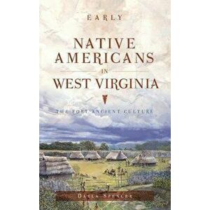 Early Native Americans in West Virginia: The Fort Ancient Culture, Hardcover - Darla Spencer imagine