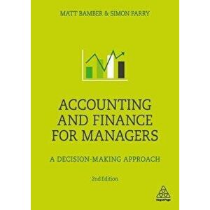 Accounting and Finance for Managers: A Decision-Making Approach, Paperback - Matt Bamber imagine