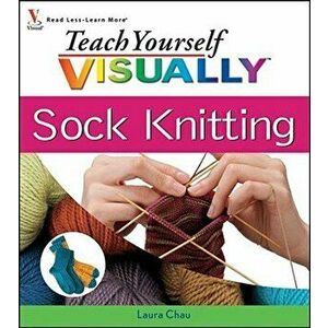 Teach Yourself Visually Sock Knitting, Paperback - Laura Chau imagine