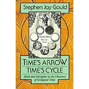 Time's Arrow, Time's Cycle: Myth and Metaphor in the Discovery of Geological Time, Paperback - Stephen Jay Gould imagine