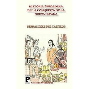 La Verdadera Historia de la Conquista de la Nueva Espa a, Paperback - Bernal Diaz del Castillo imagine