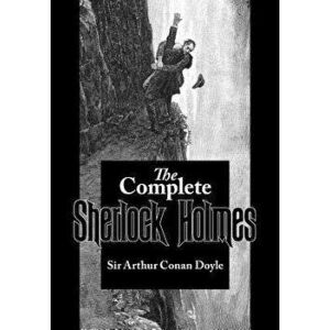 The Complete Sherlock Holmes, Paperback - Arthur Conan Doyle imagine