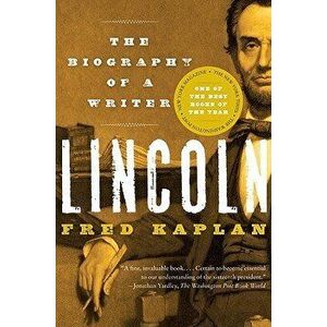 Lincoln: The Biography of a Writer, Paperback - Fred Kaplan imagine