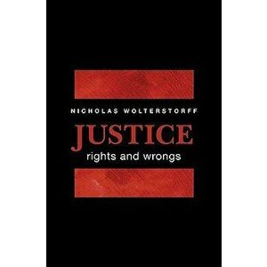 Justice: Rights and Wrongs, Paperback - Nicholas Wolterstorff imagine