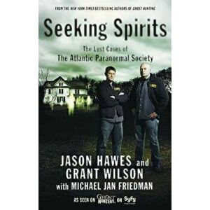 Seeking Spirits: The Lost Cases of the Atlantic Paranormal Society, Paperback - Jason Hawes imagine