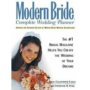 Modern Bride Complete Wedding Planner: The #1 Bridal Magazine Helps You Create the Wedding of Your Dreams, Paperback - Cele Goldsmith Lalli imagine