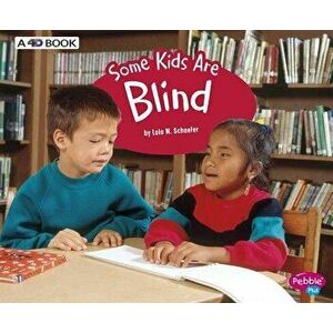 Some Kids Are Blind: A 4D Book, Paperback - Lola M. Schaefer imagine