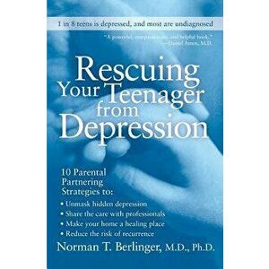 Rescuing Your Teenager from Depression, Paperback - Norman T. Berlinger imagine