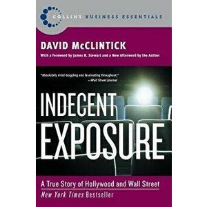Indecent Exposure: A True Story of Hollywood and Wall Street, Paperback - David McClintick imagine