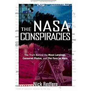 The NASA Conspiracies: The Truth Behind the Moon Landings, Censored Photos, and the Face on Mars, Paperback - Nick Redfern imagine