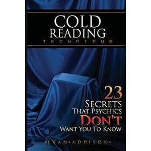 Cold Reading Technique: 23 Secrets That Psychics Don't Want You to Know, Paperback - Evan Addison imagine