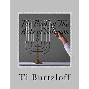 The Book of the Acts of Solomon: 1 Kings 11: 41, Paperback - Ti Burtzloff imagine