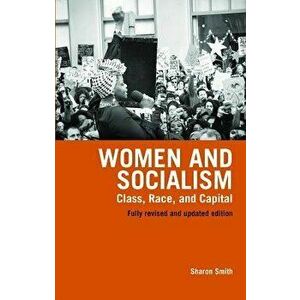 Women and Socialism (Revised and Updated Edition): Class, Race and Capital, Paperback - Sharon Smith imagine