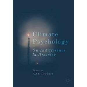 Climate Psychology: On Indifference to Disaster, Paperback - Paul Hoggett imagine
