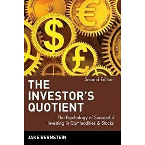 The Investor's Quotient: The Psychology of Successful Investing in Commodities & Stocks, Paperback - Jake Bernstein imagine