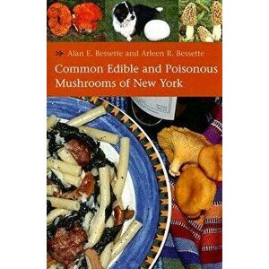 Common Edible and Poisonous Mushrooms of New York, Paperback - Alan E. Bessette imagine