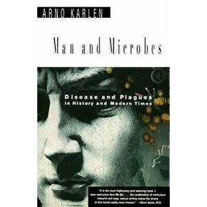 Man and Microbes: Disease and Plagues in History and Modern Times, Paperback - Arno Karlen imagine