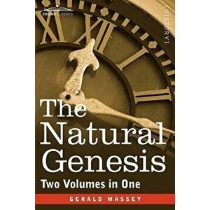The Natural Genesis (Two Volumes in One), Paperback - Gerald Massey imagine